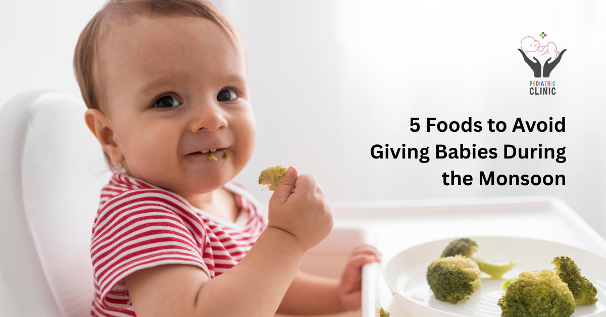 5 Foods to Avoid Giving Babies During the Monsoon