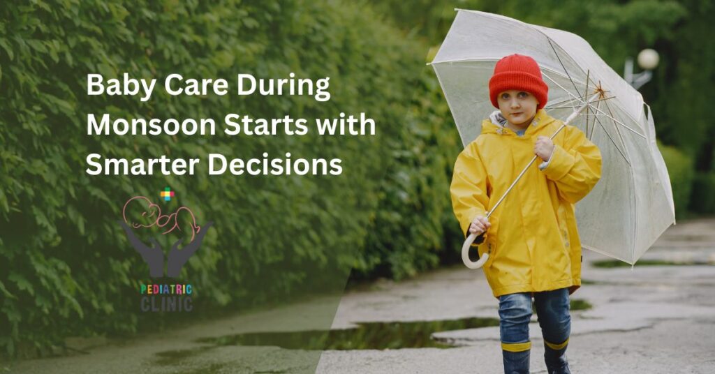 Baby Care During Monsoon Starts with Smarter Decisions