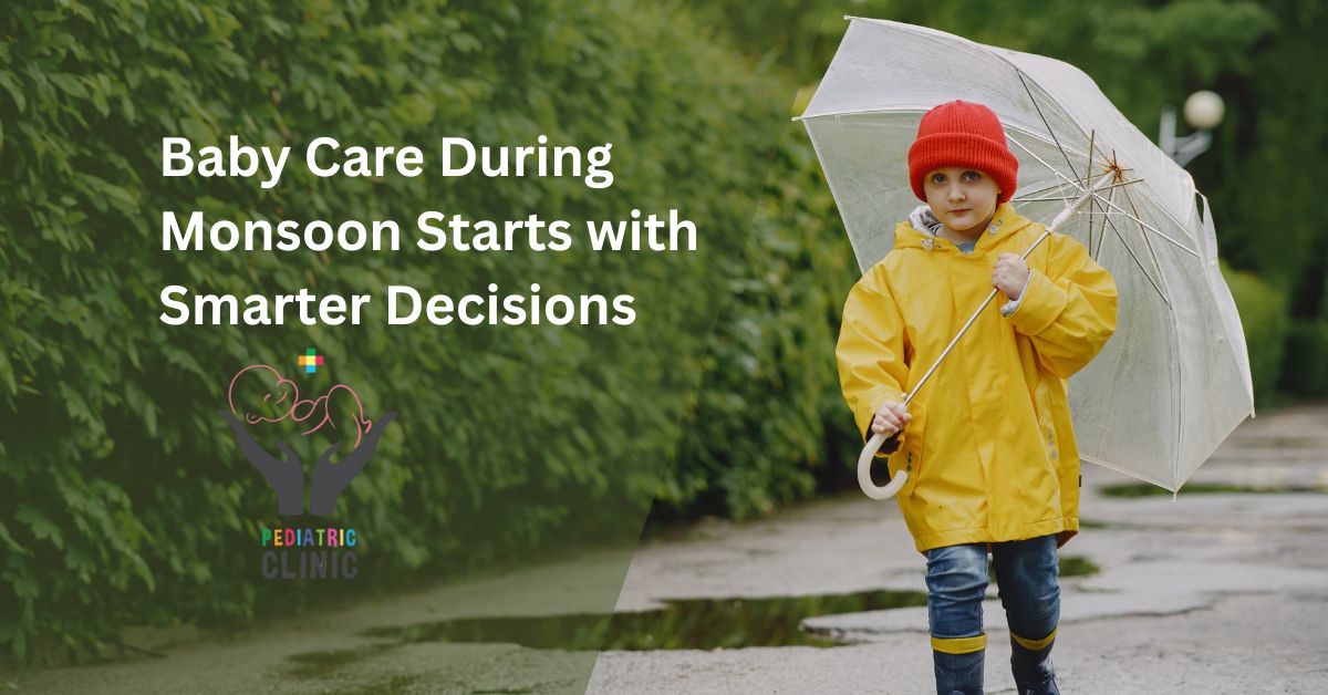 Baby Care During Monsoon Starts with Smarter Decisions