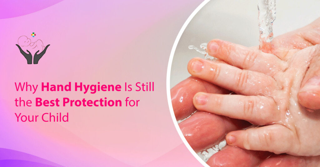 Why Hand Hygiene Is Still the Best Protection for Your Child