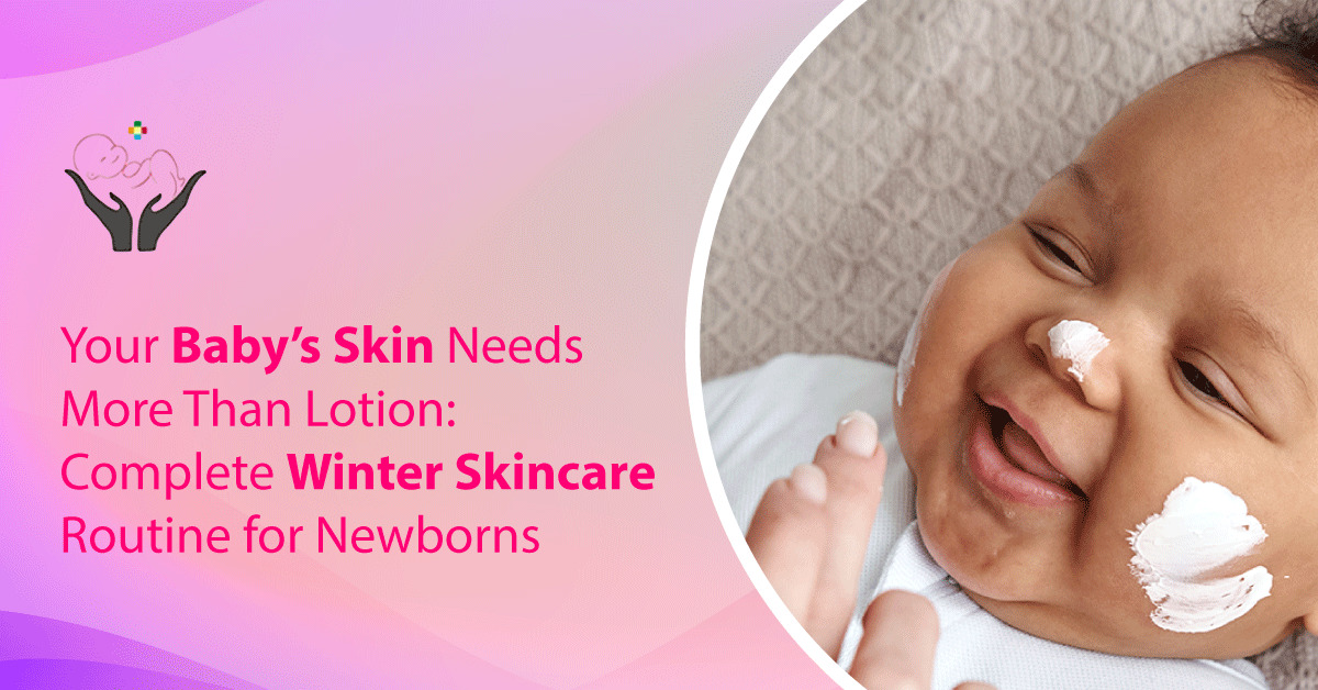 Your Baby’s Winter Skincare Routine Beyond Lotion